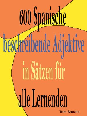 cover image of 600 spanische Beschreibende Adjektive  In Sätzen Für Alle Lernenden